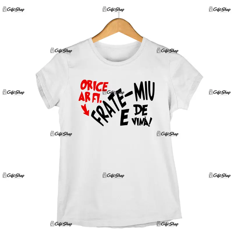 Frate-miu e de vina, tricou cu mesaj